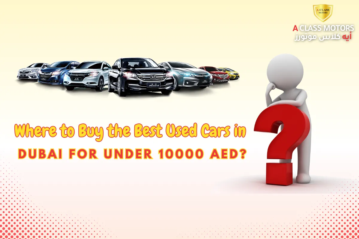 Where to Buy the Best Used Cars in Dubai for Under 10000 AED?