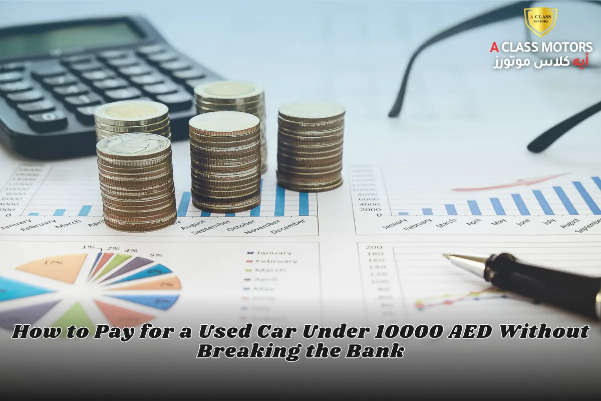 How to Pay for a Used Car Under 10000 AED Without Breaking the Bank